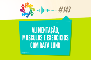 TRIBO FORTE #143 – ALIMENTAÇÃO, MÚSCULOS E EXERCÍCIOS COM RAFA LUND