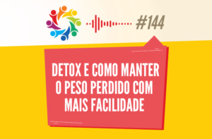 TRIBO FORTE #144 – DETOX E COMO MANTER O PESO PERDIDO COM MAIS FACILIDADE