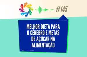 TRIBO FORTE #145 – MELHOR DIETA PARA O CÉREBRO E METAS DE AÇÚCAR NA ALIMENTAÇÃO