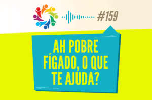 TRIBO FORTE #159 – AH POBRE FÍGADO, O QUE TE AJUDA?
