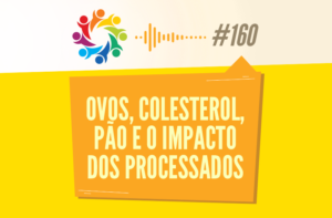 TRIBO FORTE #160 – OVOS, COLESTEROL, PÃO E O IMPACTO DOS PROCESSADOS