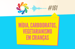 TRIBO FORTE #161 – MÍDIA, CARBOIDRATOS, VEGETARIANISMO EM CRIANÇAS