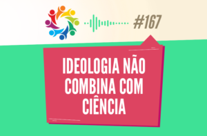 TRIBO FORTE #167 – IDEOLOGIA NÃO COMBINA COM CIÊNCIA (BIZARRICES CIENTÍFICAS)