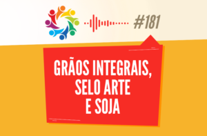 TRIBO FORTE #181 – GRÃOS INTEGRAIS, SELO ARTE E SOJA