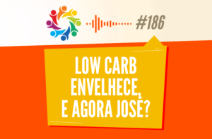 TRIBO FORTE #186 – LOW CARB ENVELHECE, E AGORA JOSÉ?