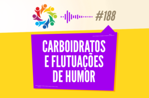 TRIBO FORTE #188 – CARBOIDRATOS E FLUTUAÇÕES DE HUMOR