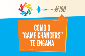 TRIBO FORTE #190 – COMO O “GAME CHANGERS” TE ENGANA
