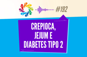 TRIBO FORTE #192 – CREPIOCA, JEJUM E DIABETES TIPO 2