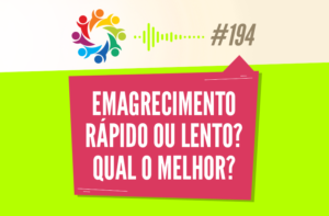 TRIBO FORTE #194 – EMAGRECIMENTO RÁPIDO OU LENTO? QUAL O MELHOR?