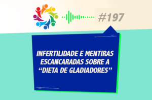 TRIBO FORTE #197 – INFERTILIDADE E MENTIRAS SENDO ESCANCARADAS, “DIETA DE GLADIADORES”