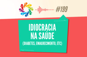 TRIBO FORTE #199 – IDIOCRACIA NA SAÚDE (DIABETES, EMAGRECIMENTO, ETC)