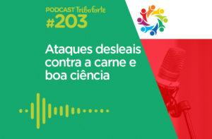 TRIBO FORTE #203 – ATAQUES DESLEAIS CONTRA A CARNE E BOA CIÊNCIA