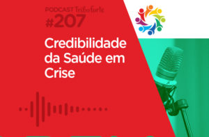 TRIBO FORTE #207 – CREDIBILIDADE DA SAÚDE EM CRISE