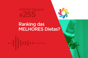 TRIBO FORTE #255 – RANKING DAS MELHORES DIETAS?