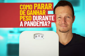 ENGORDANDO NA PANDEMIA? NÃO É A COMIDA | FAÇA ISSO!