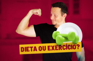 DIETA OU EXERCÍCIO, QUAL EMAGRECE MAIS?