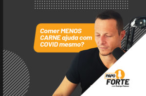 [BALELA] COMER MENOS CARNE AJUDA COM CO.VID MESMO? NOVO ESTUDO.