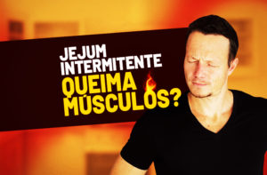 JEJUM INTERMITENTE QUEIMA MÚSCULOS? A REAL SOBRE JEJUM E MASSA MUSCULAR