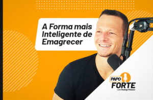 A FORMA MAIS INTELIGENTE DE EMAGRECER SEM TENTAR (ALAVANCAGEM PROTEICA) | PAPO FORTE #20