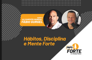 HÁBITOS, DISCIPLINA E MENTE FORTE C/ 4X CAMPEÃO MUNDIAL FÁBIO GURGEL | PAPO FORTE #27