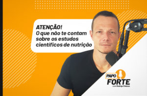 (CUIDADO!) O QUE NÃO TEM CONTAM SOBRE ESTUDOS CIENTÍFICOS DE NUTRIÇÃO