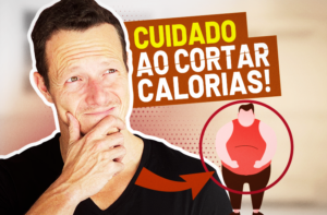 PORQUE VOCÊ NÃO DEVE CORTAR CALORIAS PARA EMAGRECER